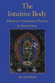 THE INTUITIVE BODY.AIKIDO CLAIRSENTIENT PRACTICE