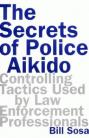THE SECRETS OF POLICE AIKIDO.CONTROLLING TACTICS USED BY THE LAW