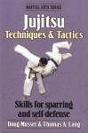 JUJITSU:TECHNIQUES AND TACTICS. SKILLS FOR SPARRING AND SELF-DEFENSE