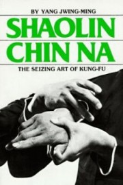 SHAOLIN CHIN NA:SEIZING ART OF KUNG FU
