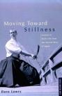 MOVING TOWARD STILLNESS:LESSONS IN DAILY LIFE FROM MARTIAL WAYS OF JAPAN