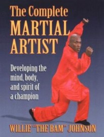 THE COMPLETE MARTIAL ARTIST:DEVELOPING THE MIND,BODY AND SPIRIT OF A CHAMP