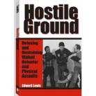 HOSTILE GROUND:Defusing and Restraining Violent Behavior and Physical Assaults