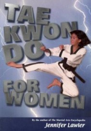 TAE KWON DO FOR WOMEN by THE AUTHOR OF THE MARTIAL ARTS ENCYCLOPEDIA