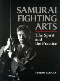 SAMURAI FIGHTING ARTS. THE SPIRIT AND THE PRACTICE