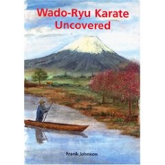 WADO-RYU KARATE UNCOVERED.( STORIES OF TRAINING IN JAPAN WITH THE MASTERS )