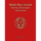 WADO-RYU KARATE FIGHTING TECHNIQUES UNCOVERED ( SOFTBACK )