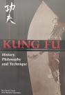 KUNG FU History, Philosophy and Technique